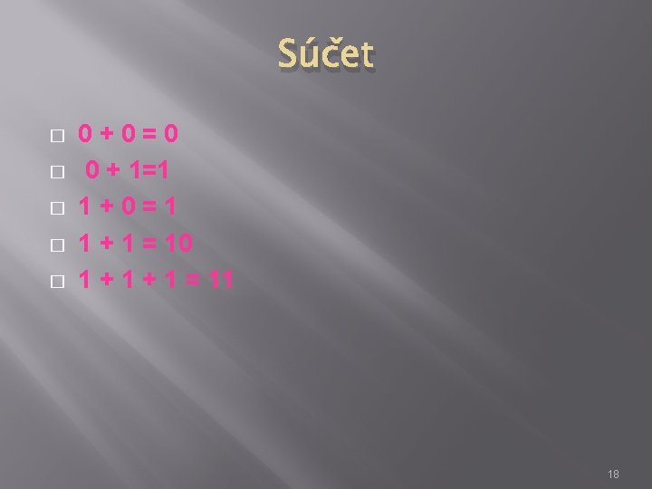 Súčet � � � 0+0=0 0 + 1=1 1+0=1 1 + 1 = 10