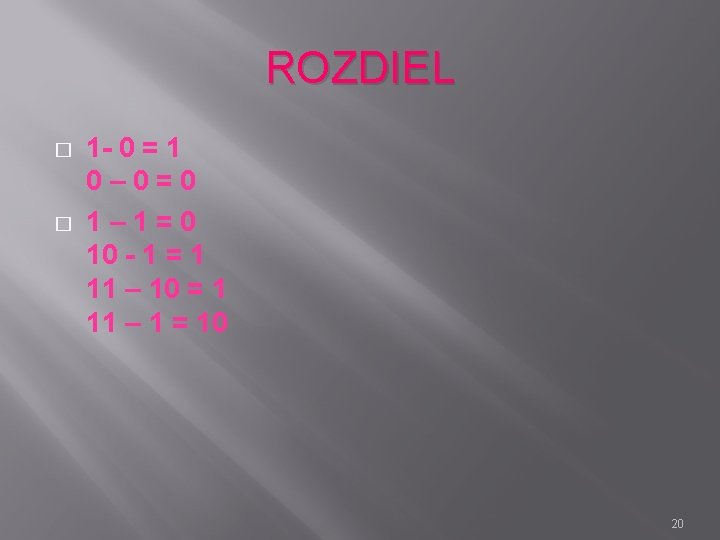 ROZDIEL � � 1 - 0 = 1 0– 0=0 1– 1=0 10 -