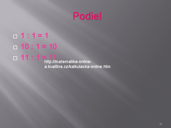 Podiel � � � 1: 1=1 10 : 1 = 10 11 : 1