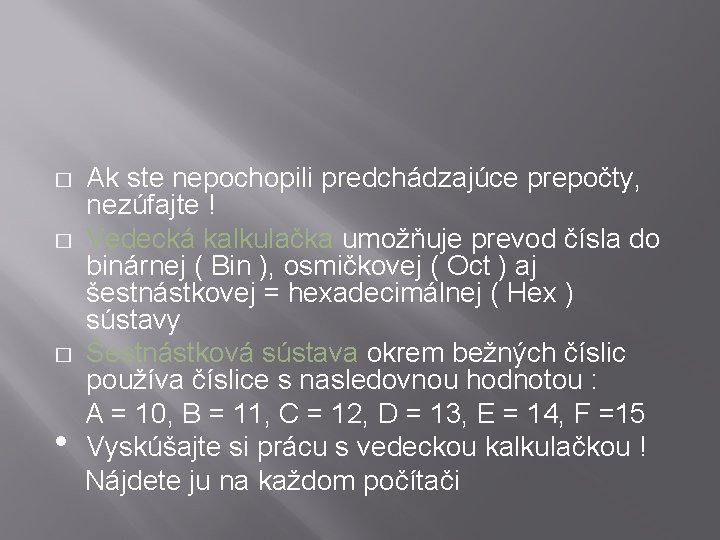 � � � • Ak ste nepochopili predchádzajúce prepočty, nezúfajte ! Vedecká kalkulačka umožňuje