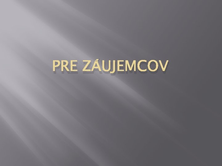 PRE ZÁUJEMCOV 