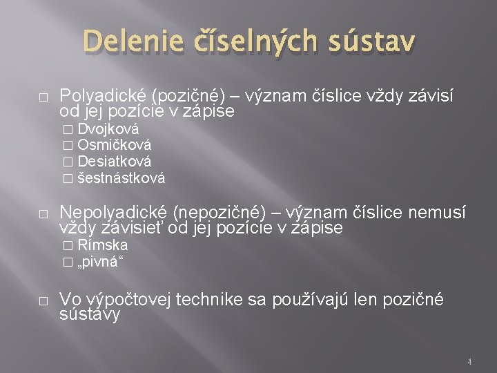 Delenie číselných sústav � Polyadické (pozičné) – význam číslice vždy závisí od jej pozície