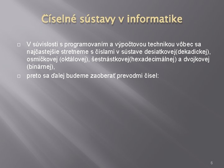 Číselné sústavy v informatike � � V súvislosti s programovaním a výpočtovou technikou vôbec