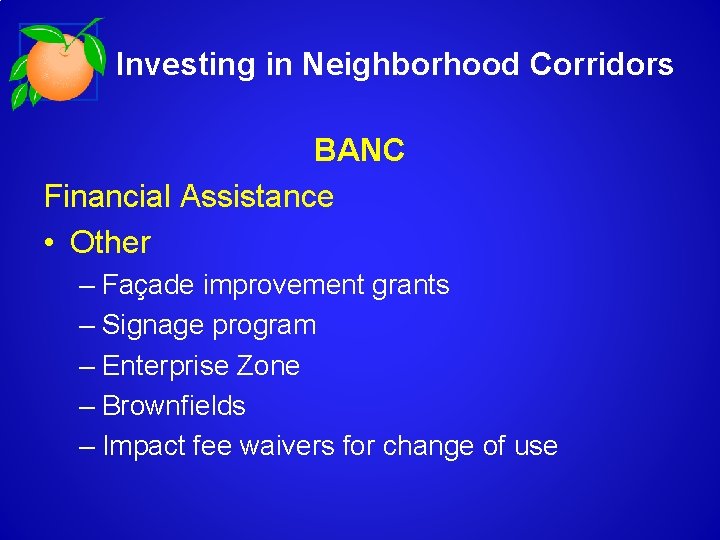 Investing in Neighborhood Corridors BANC Financial Assistance • Other – Façade improvement grants –