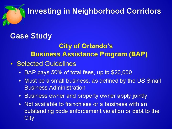 Investing in Neighborhood Corridors Case Study City of Orlando’s Business Assistance Program (BAP) •