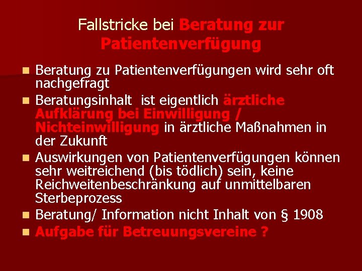 Fallstricke bei Beratung zur Patientenverfügung n n n Beratung zu Patientenverfügungen wird sehr oft