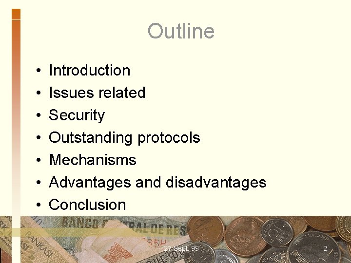 Outline • • Introduction Issues related Security Outstanding protocols Mechanisms Advantages and disadvantages Conclusion