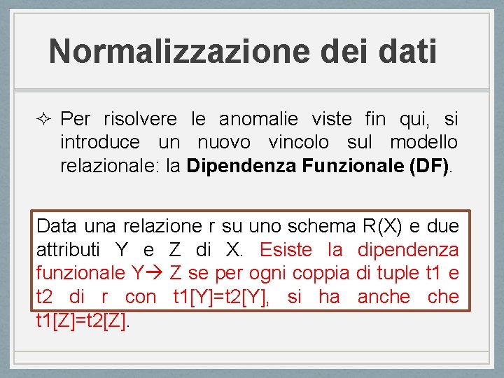 Normalizzazione dei dati ² Per risolvere le anomalie viste fin qui, si introduce un