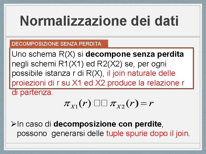 Normalizzazione dei dati DECOMPOSIZIONE SENZA PERDITA Uno schema R(X) si decompone senza perdita negli