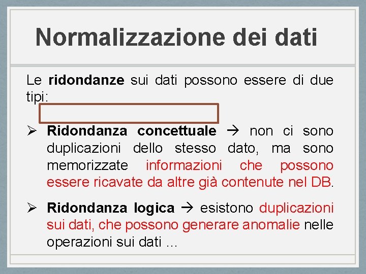Normalizzazione dei dati Le ridondanze sui dati possono essere di due tipi: Ø Ridondanza