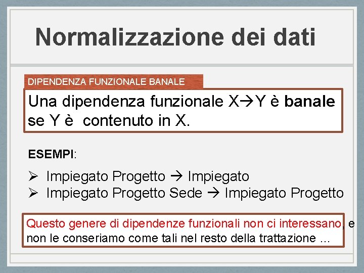 Normalizzazione dei dati DIPENDENZA FUNZIONALE BANALE Una dipendenza funzionale X Y è banale se