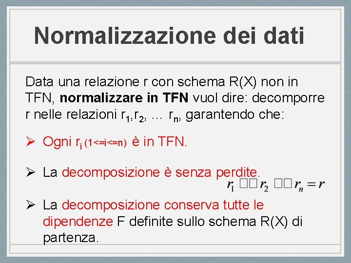 Normalizzazione dei dati Data una relazione r con schema R(X) non in TFN, normalizzare