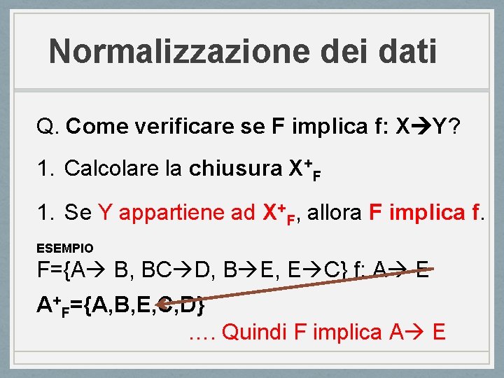 Normalizzazione dei dati Q. Come verificare se F implica f: X Y? 1. Calcolare