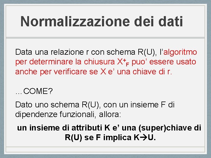 Normalizzazione dei dati Data una relazione r con schema R(U), l’algoritmo per determinare la