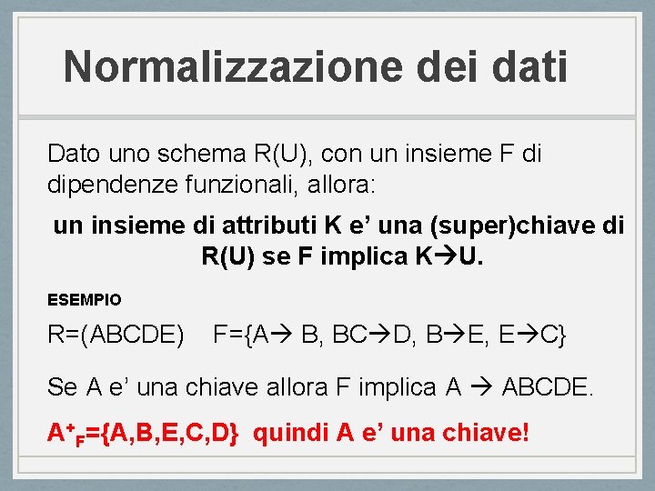 Normalizzazione dei dati Dato uno schema R(U), con un insieme F di dipendenze funzionali,