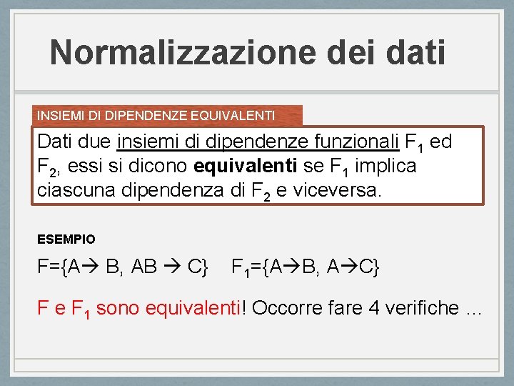 Normalizzazione dei dati INSIEMI DI DIPENDENZE EQUIVALENTI Dati due insiemi di dipendenze funzionali F