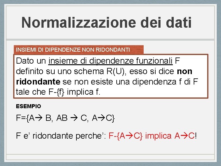 Normalizzazione dei dati INSIEMI DI DIPENDENZE NON RIDONDANTI Dato un insieme di dipendenze funzionali