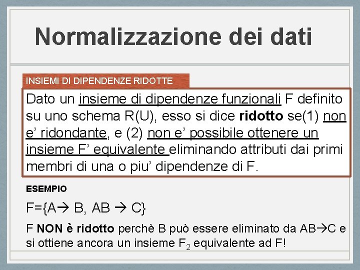 Normalizzazione dei dati INSIEMI DI DIPENDENZE RIDOTTE Dato un insieme di dipendenze funzionali F