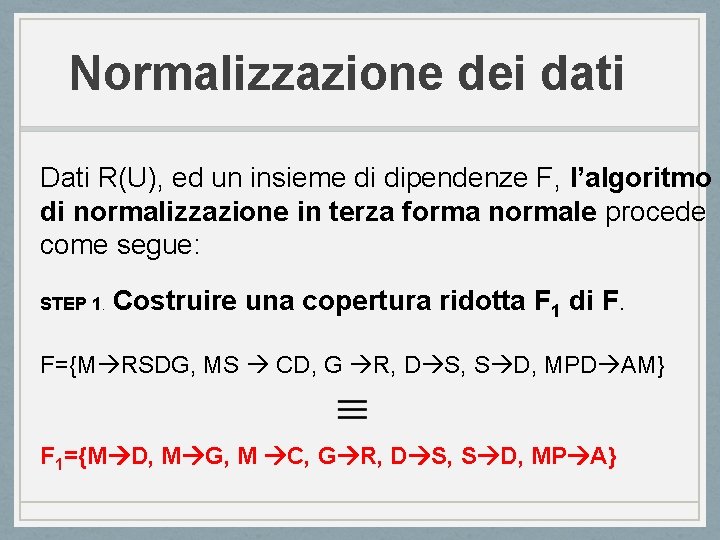 Normalizzazione dei dati Dati R(U), ed un insieme di dipendenze F, l’algoritmo di normalizzazione