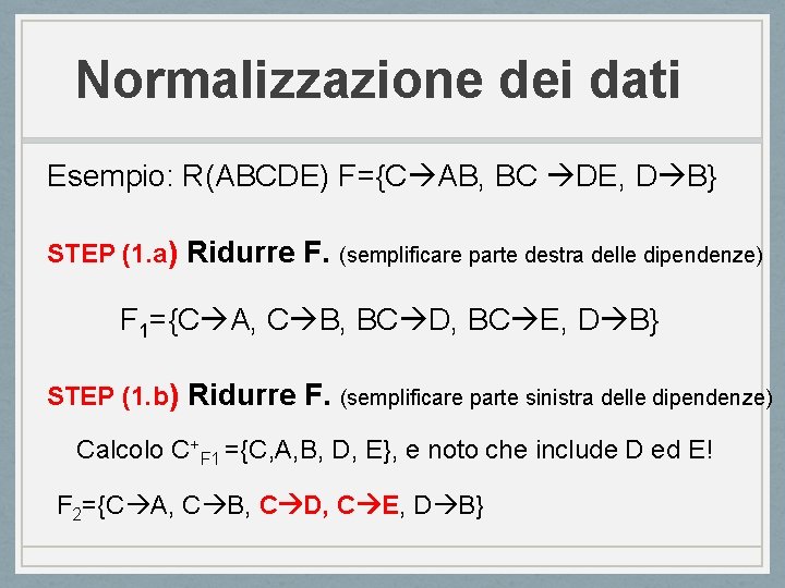 Normalizzazione dei dati Esempio: R(ABCDE) F={C AB, BC DE, D B} STEP (1. a)