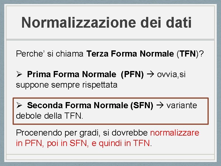 Normalizzazione dei dati Perche’ si chiama Terza Forma Normale (TFN)? Ø Prima Forma Normale