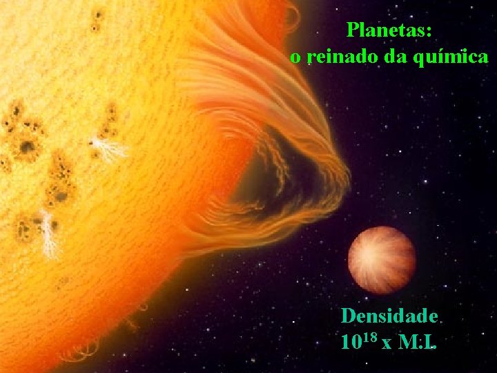 Planetas: o reinado da química Densidade 1018 x M. I. 