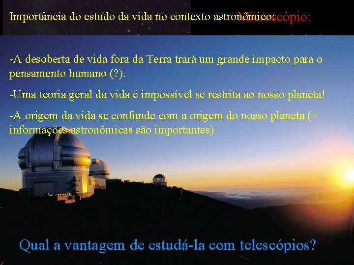 Importância do estudo da vida no contexto astronômico: Microscópio: até agora o principal instrumento