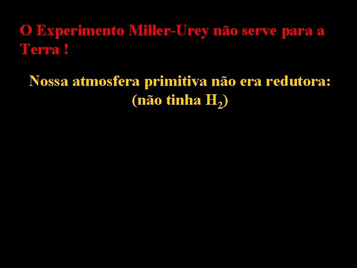 O Experimento Miller-Urey não serve para a Terra ! Nossa atmosfera primitiva não era