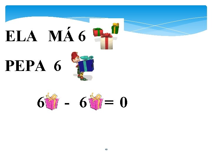 ELA MÁ 6 PEPA 6 6 - 6 =0 10 