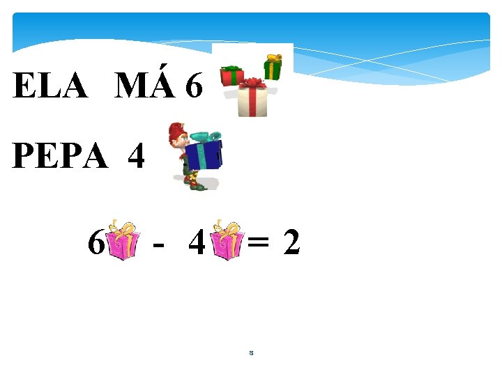 ELA MÁ 6 PEPA 4 6 - 4 =2 8 ELA MÁ 6 PEPA 4 6 - 4 =2 8