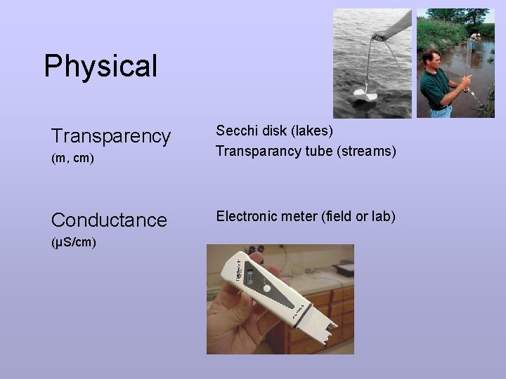 Physical Transparency (m, cm) Conductance (µS/cm) Secchi disk (lakes) Transparancy tube (streams) Electronic meter