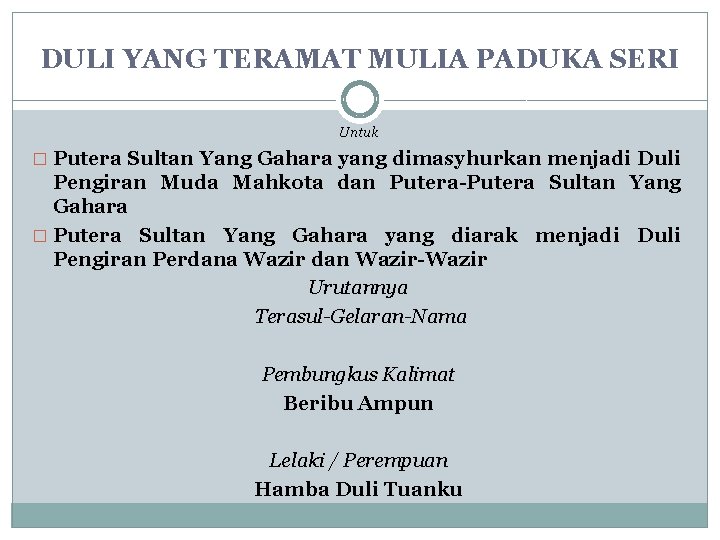 DULI YANG TERAMAT MULIA PADUKA SERI Untuk � Putera Sultan Yang Gahara yang dimasyhurkan DULI YANG TERAMAT MULIA PADUKA SERI Untuk � Putera Sultan Yang Gahara yang dimasyhurkan