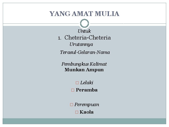 YANG AMAT MULIA Untuk 1. Cheteria-Cheteria Urutannya Terasul-Gelaran-Nama Pembungkus Kalimat Munkan Ampun � Lelaki YANG AMAT MULIA Untuk 1. Cheteria-Cheteria Urutannya Terasul-Gelaran-Nama Pembungkus Kalimat Munkan Ampun � Lelaki