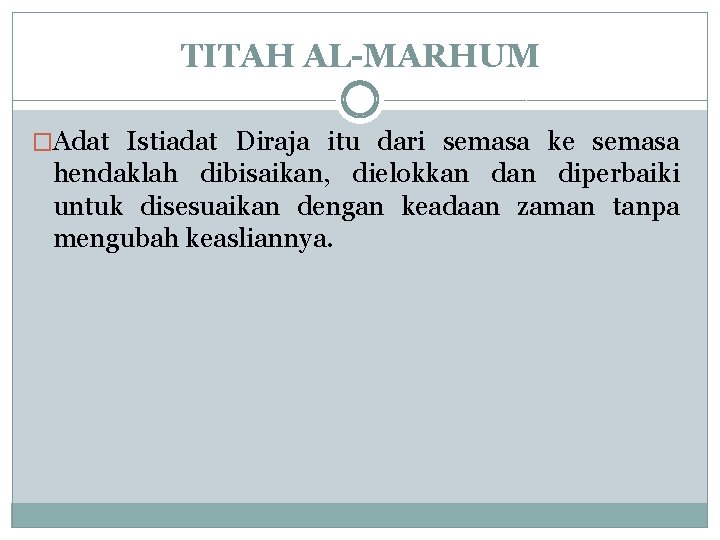 TITAH AL-MARHUM �Adat Istiadat Diraja itu dari semasa ke semasa hendaklah dibisaikan, dielokkan diperbaiki TITAH AL-MARHUM �Adat Istiadat Diraja itu dari semasa ke semasa hendaklah dibisaikan, dielokkan diperbaiki