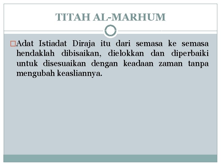 TITAH AL-MARHUM �Adat Istiadat Diraja itu dari semasa ke semasa hendaklah dibisaikan, dielokkan diperbaiki