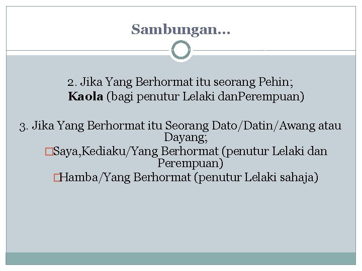 Sambungan… 2. Jika Yang Berhormat itu seorang Pehin; Kaola (bagi penutur Lelaki dan. Perempuan) Sambungan… 2. Jika Yang Berhormat itu seorang Pehin; Kaola (bagi penutur Lelaki dan. Perempuan)