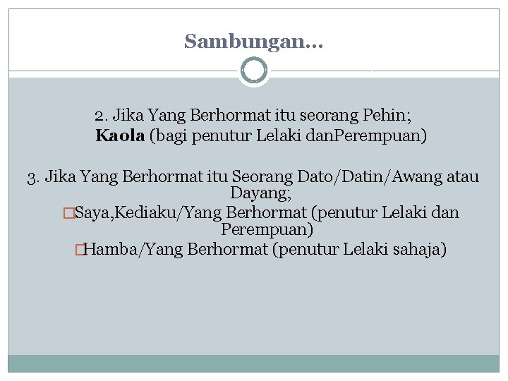 Sambungan… 2. Jika Yang Berhormat itu seorang Pehin; Kaola (bagi penutur Lelaki dan. Perempuan)