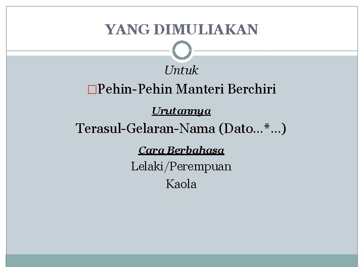 YANG DIMULIAKAN Untuk �Pehin-Pehin Manteri Berchiri Urutannya Terasul-Gelaran-Nama (Dato…*…) Cara Berbahasa Lelaki/Perempuan Kaola YANG DIMULIAKAN Untuk �Pehin-Pehin Manteri Berchiri Urutannya Terasul-Gelaran-Nama (Dato…*…) Cara Berbahasa Lelaki/Perempuan Kaola