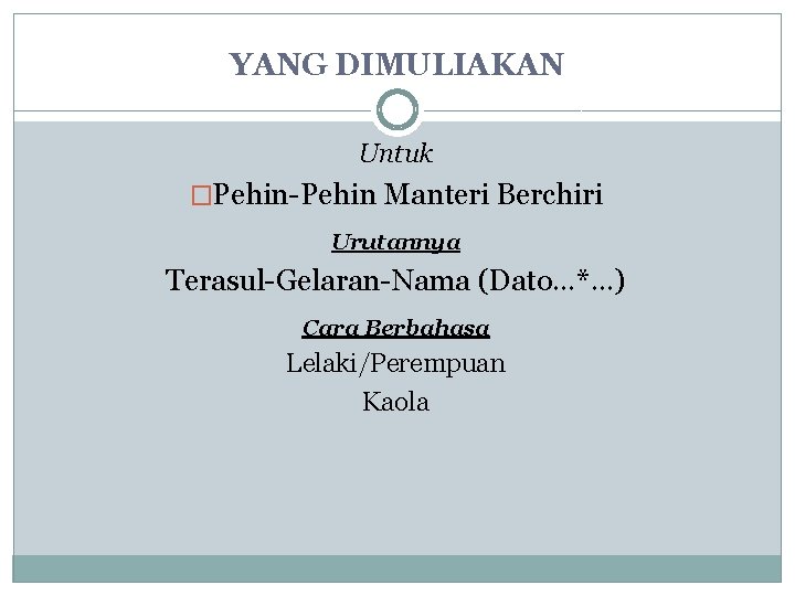 YANG DIMULIAKAN Untuk �Pehin-Pehin Manteri Berchiri Urutannya Terasul-Gelaran-Nama (Dato…*…) Cara Berbahasa Lelaki/Perempuan Kaola 