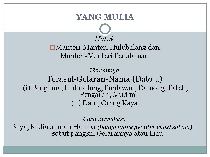 YANG MULIA Untuk � Manteri-Manteri Hulubalang dan Manteri-Manteri Pedalaman Urutannya Terasul-Gelaran-Nama (Dato…) (i) Penglima,