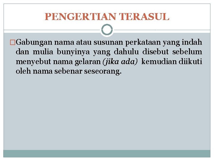 PENGERTIAN TERASUL �Gabungan nama atau susunan perkataan yang indah dan mulia bunyinya yang dahulu PENGERTIAN TERASUL �Gabungan nama atau susunan perkataan yang indah dan mulia bunyinya yang dahulu
