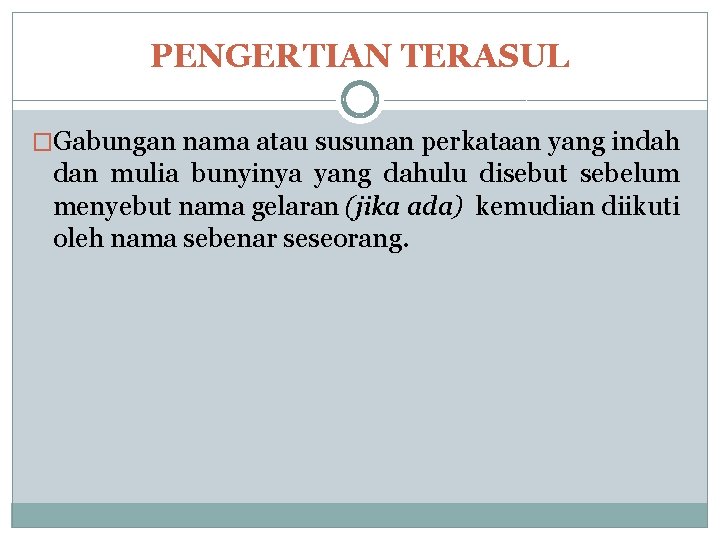 PENGERTIAN TERASUL �Gabungan nama atau susunan perkataan yang indah dan mulia bunyinya yang dahulu