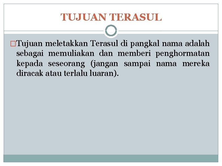 TUJUAN TERASUL �Tujuan meletakkan Terasul di pangkal nama adalah sebagai memuliakan dan memberi penghormatan TUJUAN TERASUL �Tujuan meletakkan Terasul di pangkal nama adalah sebagai memuliakan dan memberi penghormatan