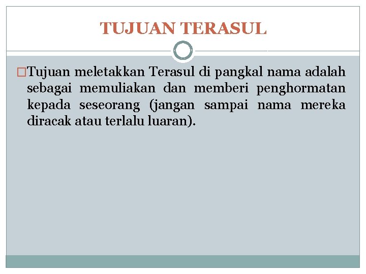 TUJUAN TERASUL �Tujuan meletakkan Terasul di pangkal nama adalah sebagai memuliakan dan memberi penghormatan