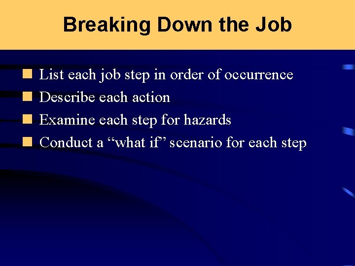 Breaking Down the Job n n List each job step in order of occurrence