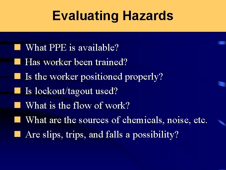 Evaluating Hazards n n n n What PPE is available? Has worker been trained?