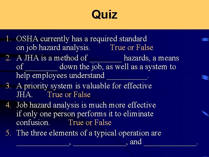 Quiz 1. OSHA currently has a required standard on job hazard analysis. True or