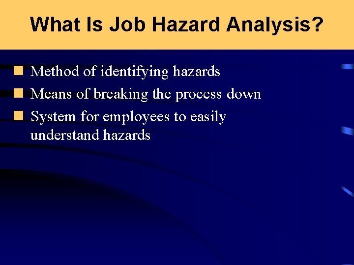 What Is Job Hazard Analysis? n Method of identifying hazards n Means of breaking