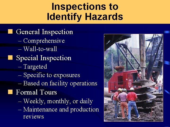 Inspections to Identify Hazards n General Inspection – Comprehensive – Wall-to-wall n Special Inspection