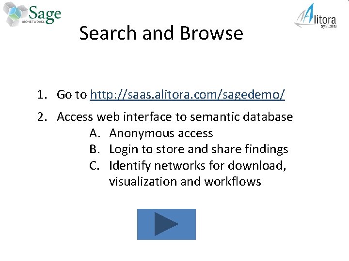 Search and Browse 1. Go to http: //saas. alitora. com/sagedemo/ 2. Access web interface